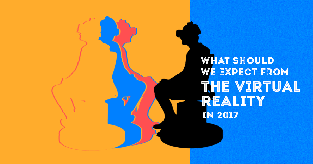 What should we expect from the Virtual Reality (VR) in 2017